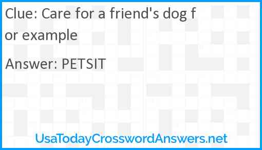 Care for a friend's dog for example Answer
