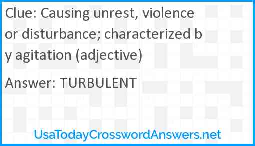 Causing unrest, violence or disturbance; characterized by agitation (adjective) Answer