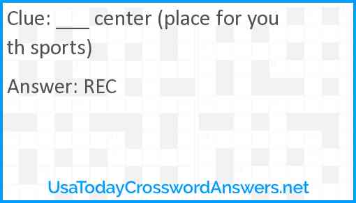 ___ center (place for youth sports) Answer