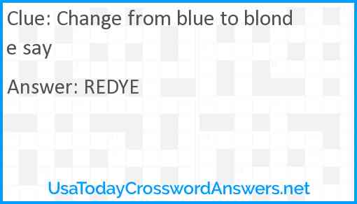 Change from blue to blonde say Answer