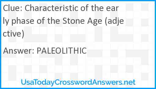 Characteristic of the early phase of the Stone Age (adjective) Answer