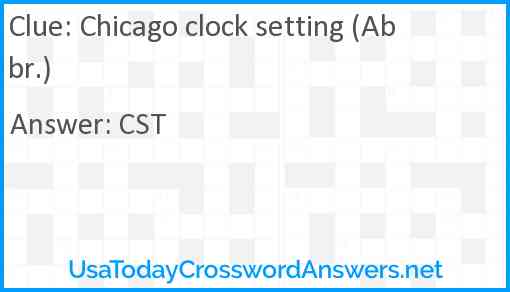 Chicago clock setting (Abbr.) Answer