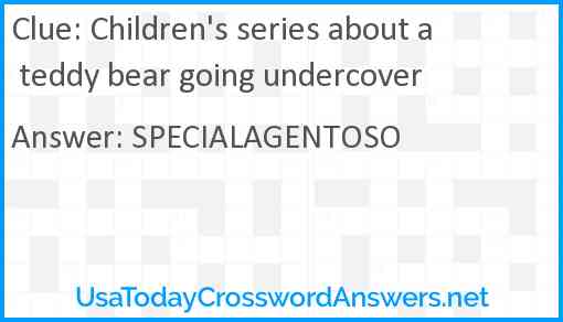 Children's series about a teddy bear going undercover Answer