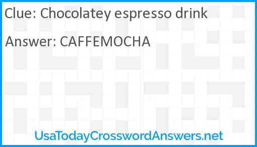 Chocolatey espresso drink Answer
