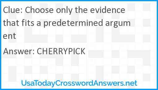 Choose only the evidence that fits a predetermined argument Answer