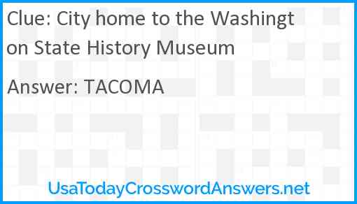 City home to the Washington State History Museum Answer