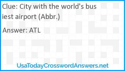 City with the world's busiest airport (Abbr.) Answer