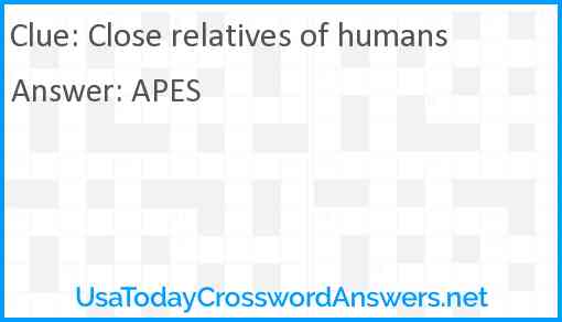 Close relatives of humans Answer