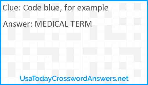 Code blue, for example Answer