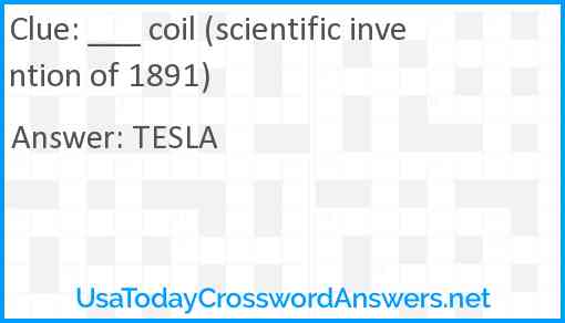 ___ coil (scientific invention of 1891) Answer