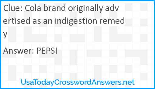 Cola brand originally advertised as an indigestion remedy Answer