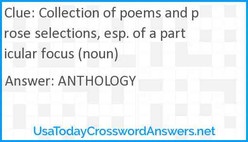 Collection of poems and prose selections, esp. of a particular focus (noun) Answer