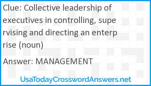 Collective leadership of executives in controlling, supervising and directing an enterprise (noun) Answer