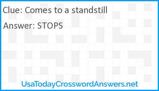 Comes to a standstill Answer