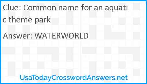 Common name for an aquatic theme park Answer