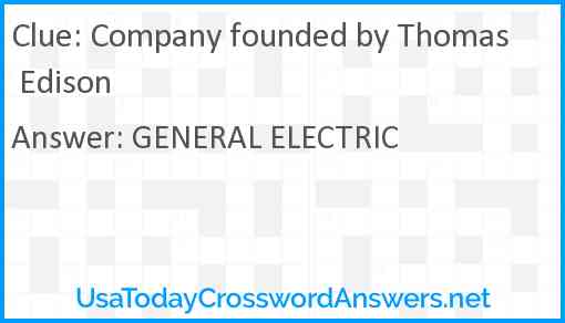 Company founded by Thomas Edison Answer