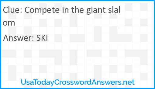 Compete in the giant slalom Answer