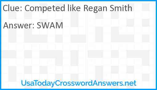 Competed like Regan Smith Answer