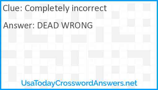 Completely incorrect Answer