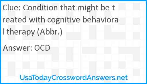 Condition that might be treated with cognitive behavioral therapy (Abbr.) Answer