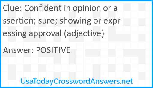Confident in opinion or assertion; sure; showing or expressing approval (adjective) Answer