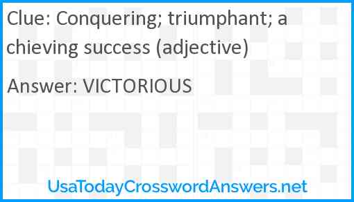 Conquering; triumphant; achieving success (adjective) Answer