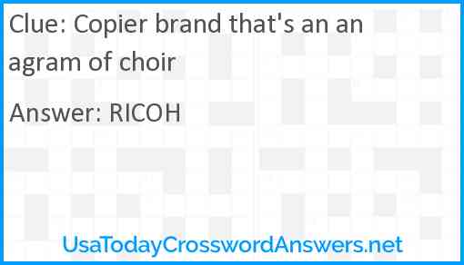 Copier brand that's an anagram of choir Answer