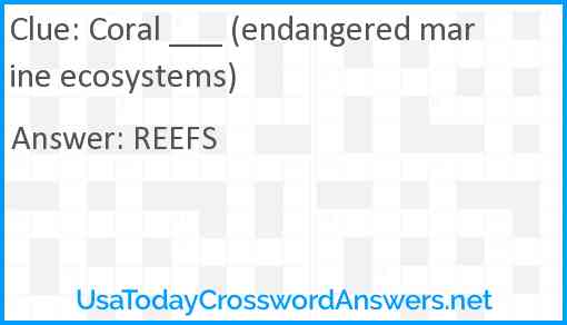 Coral ___ (endangered marine ecosystems) Answer