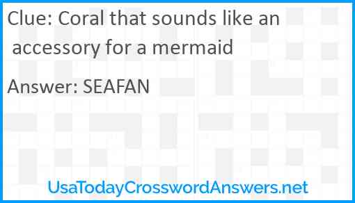 Coral that sounds like an accessory for a mermaid Answer