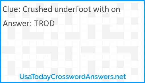 Crushed underfoot with on Answer