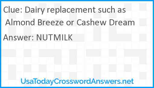 Dairy replacement such as Almond Breeze or Cashew Dream Answer
