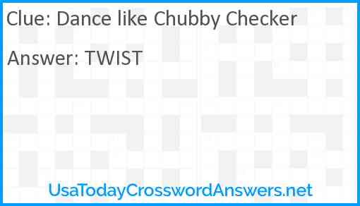 Dance like Chubby Checker Answer