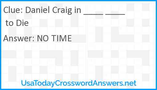 Daniel Craig in ____ ____ to Die Answer