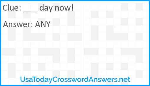 ___ day now Answer