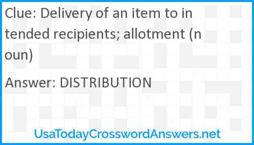 Delivery of an item to intended recipients; allotment (noun) Answer
