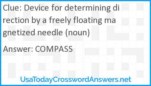 Device for determining direction by a freely floating magnetized needle (noun) Answer