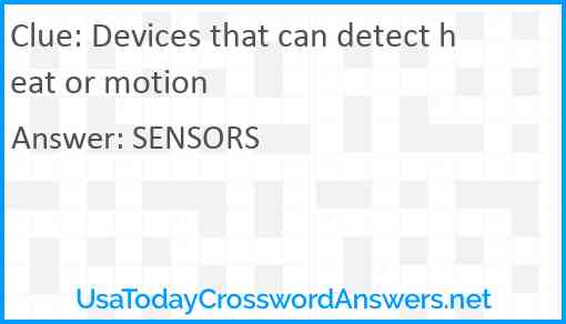 Devices that can detect heat or motion Answer