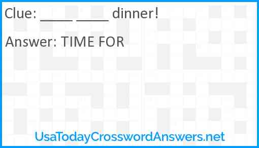 ____ ____ dinner! Answer