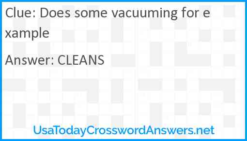 Does some vacuuming for example Answer