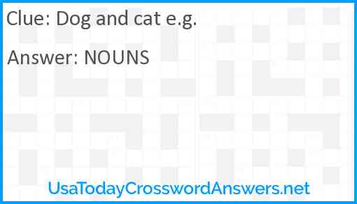 Dog and cat e.g. Answer