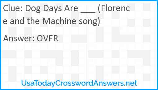 Dog Days Are ___ (Florence and the Machine song) Answer
