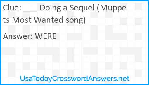 ___ Doing a Sequel (Muppets Most Wanted song) Answer