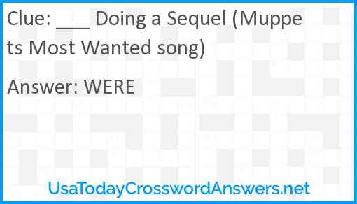 ___ Doing a Sequel (Muppets Most Wanted song) Answer