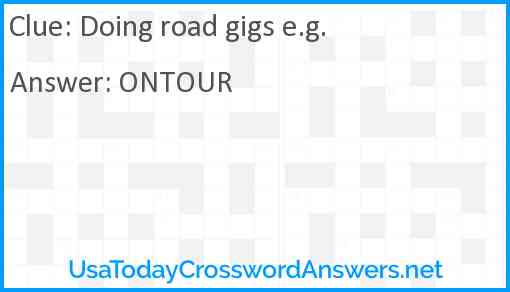 Doing road gigs e.g. Answer