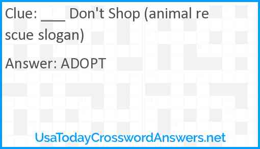 ___ Don't Shop (animal rescue slogan) Answer