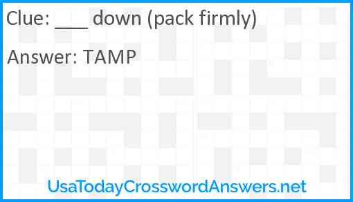___ down (pack firmly) Answer
