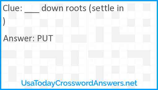 ___ down roots (settle in) Answer