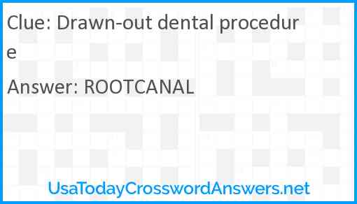 Drawn-out dental procedure Answer