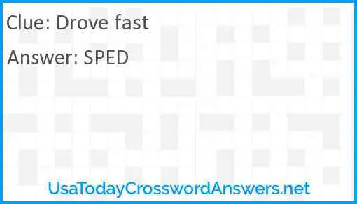 Drove fast Answer