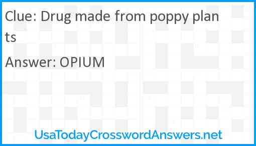 Drug made from poppy plants Answer